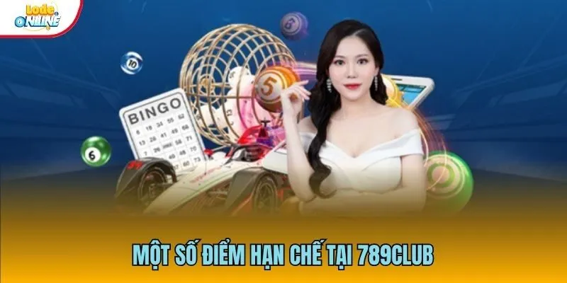789Club - Địa Điểm Cá Cược Lô Đề Hot Nhất Trong Năm 2025 Người chơi cần cân nhắc điểm hạn chế trước khi tham gia
