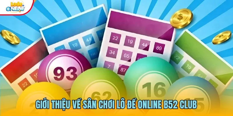 Đôi nét về B52 Club - Sân chơi lô đề đỉnh cao