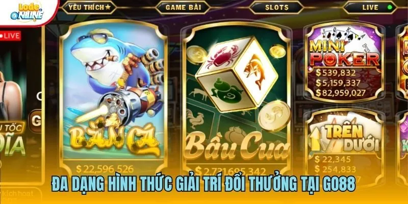 Đa dạng hình thức giải trí đổi thưởng tại Go88