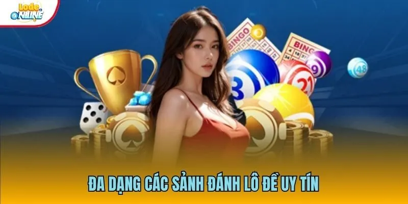 Lô Đề Online Đa dạng các sảnh đánh lô đề uy tín