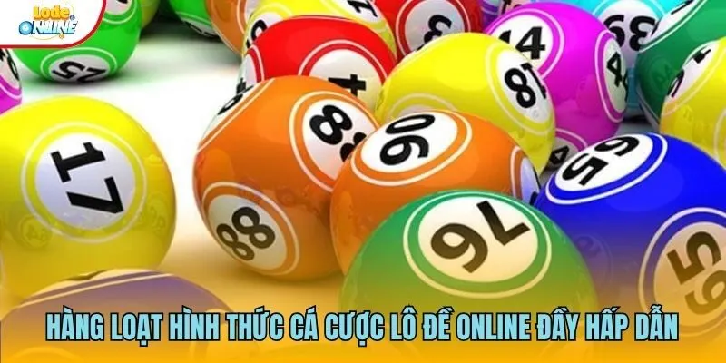 Lô Đề Online Hàng loạt hình thức cá cược lô đề online đầy hấp dẫn