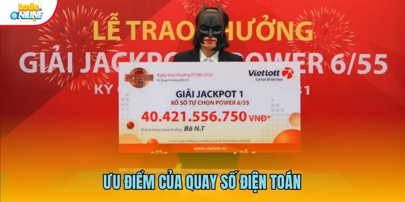 Ưu điểm làm nên độ hot của quay thưởng điện toán
