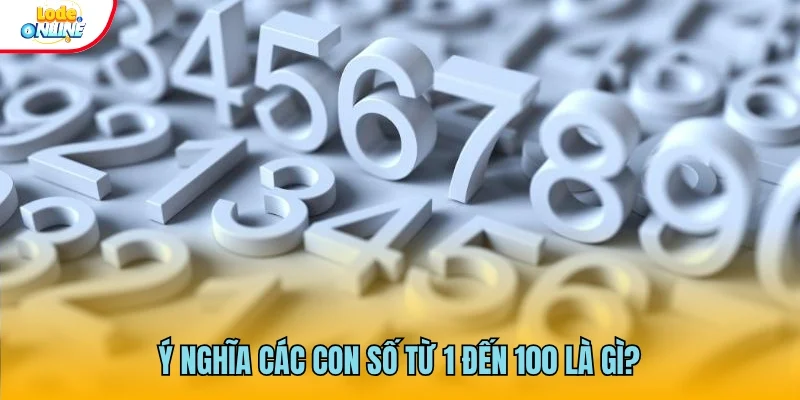 Đôi nét về ý nghĩa các con số từ 1 đến 100